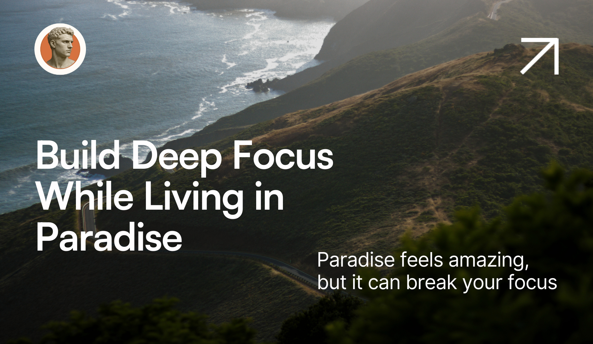 Build Deep Focus While Living in Paradise