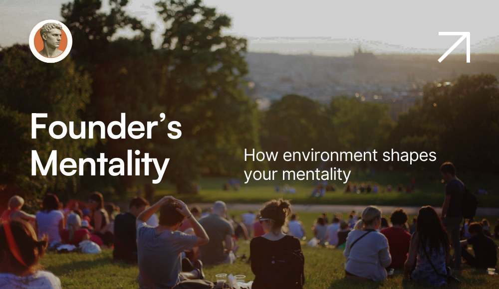 How Environment Shapes a Founder’s Mentality