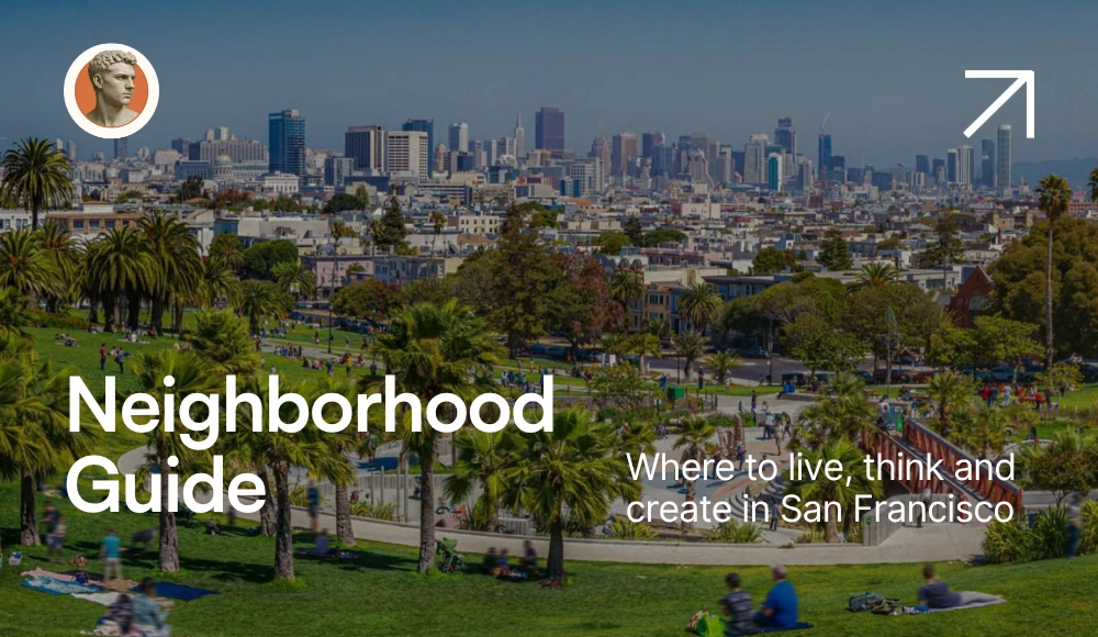 Neighborhood Guide: Where to Live, Think, and Create in San Francisco
