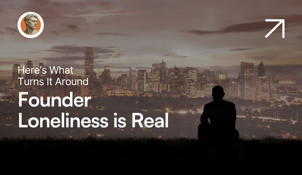 Founder Loneliness Is Real — Here’s What Actually Helps