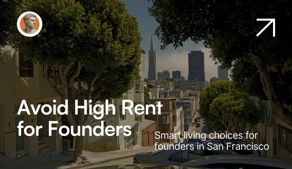 How Founders Can Balance San Francisco’s High Rent with Smart Living Choices