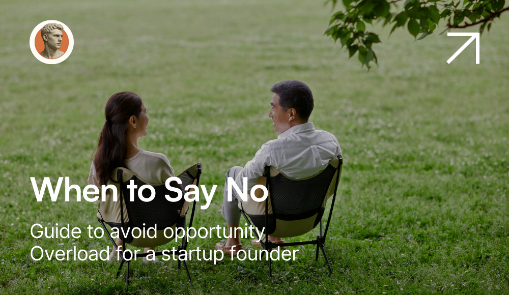 When to Say No: The Startup Founder’s Guide to Avoiding Opportunity Overload