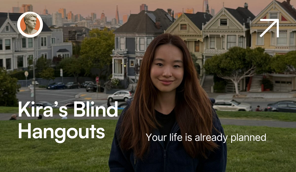 Your Life, Already Planned: Inside Kira’s Blind Hangouts